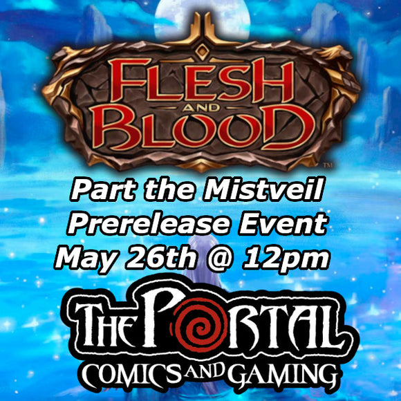 Flesh and Blood - Part the Mistveil Prerelease (Sunday, May 26th @ 12pm)