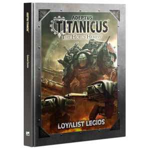 Adeptus Titanicus: The Horus Heresy - Loyalist Legios (Hard Cover)