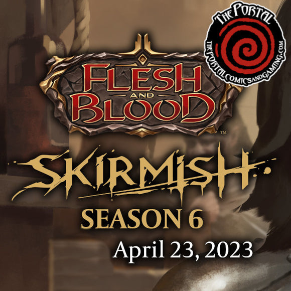 Flesh and Blood - Skirmish Season 6 (Sunday April 23rd @ 12pm)